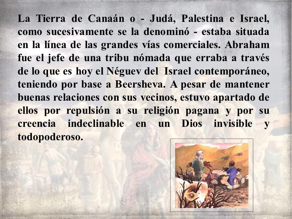 La Tierra de Canaán o - Judá, Palestina e Israel, como sucesivamente se la denominó - estaba situada en la línea de las grandes vías comerciales.