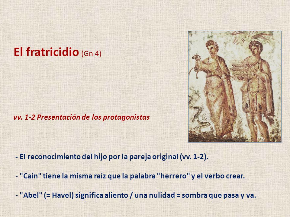 El fratricidio (Gn 4) vv. 1-2 Presentación de los protagonistas