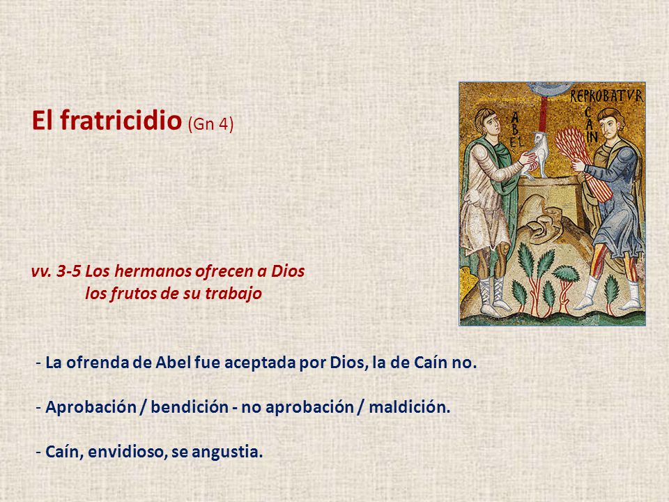 El fratricidio (Gn 4) vv. 3-5 Los hermanos ofrecen a Dios