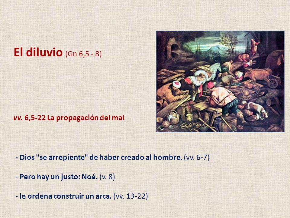 El diluvio (Gn 6,5 - 8) vv. 6,5-22 La propagación del mal