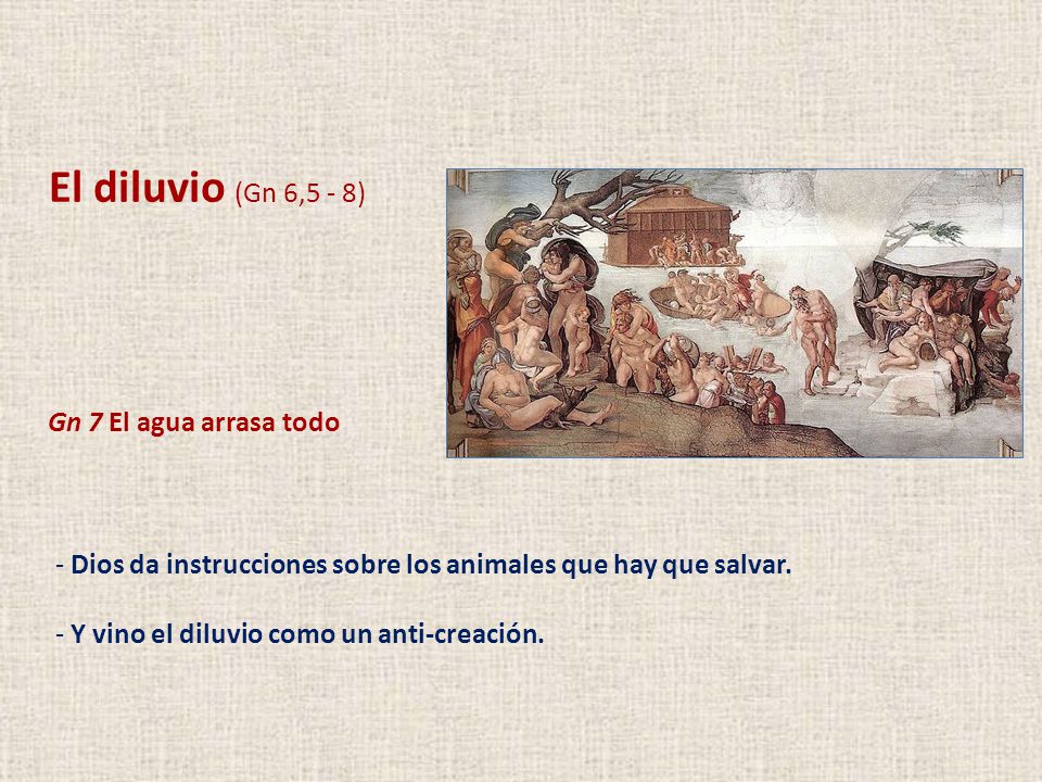 El diluvio (Gn 6,5 - 8) Gn 7 El agua arrasa todo