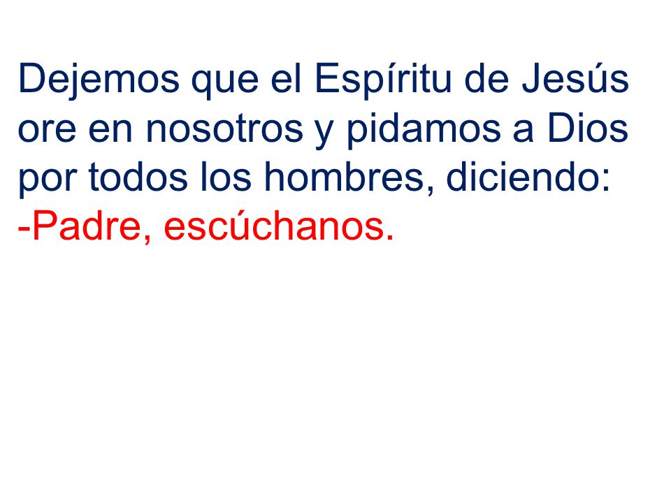 Dejemos que el Espíritu de Jesús ore en nosotros y pidamos a Dios por todos los hombres, diciendo: