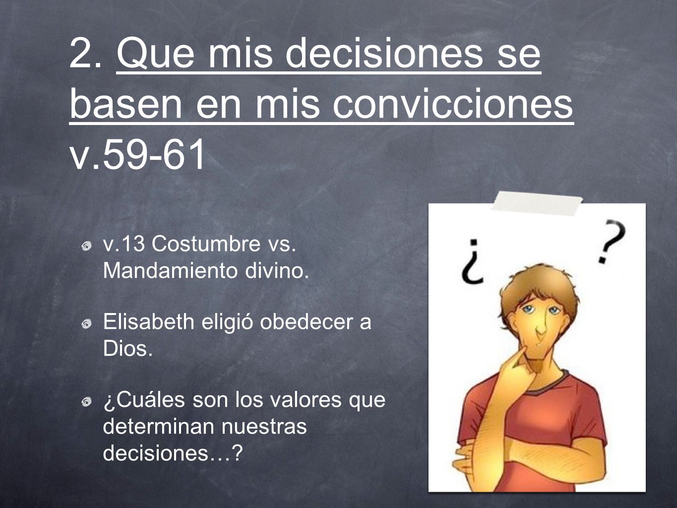 2. Que mis decisiones se basen en mis convicciones v.59-61