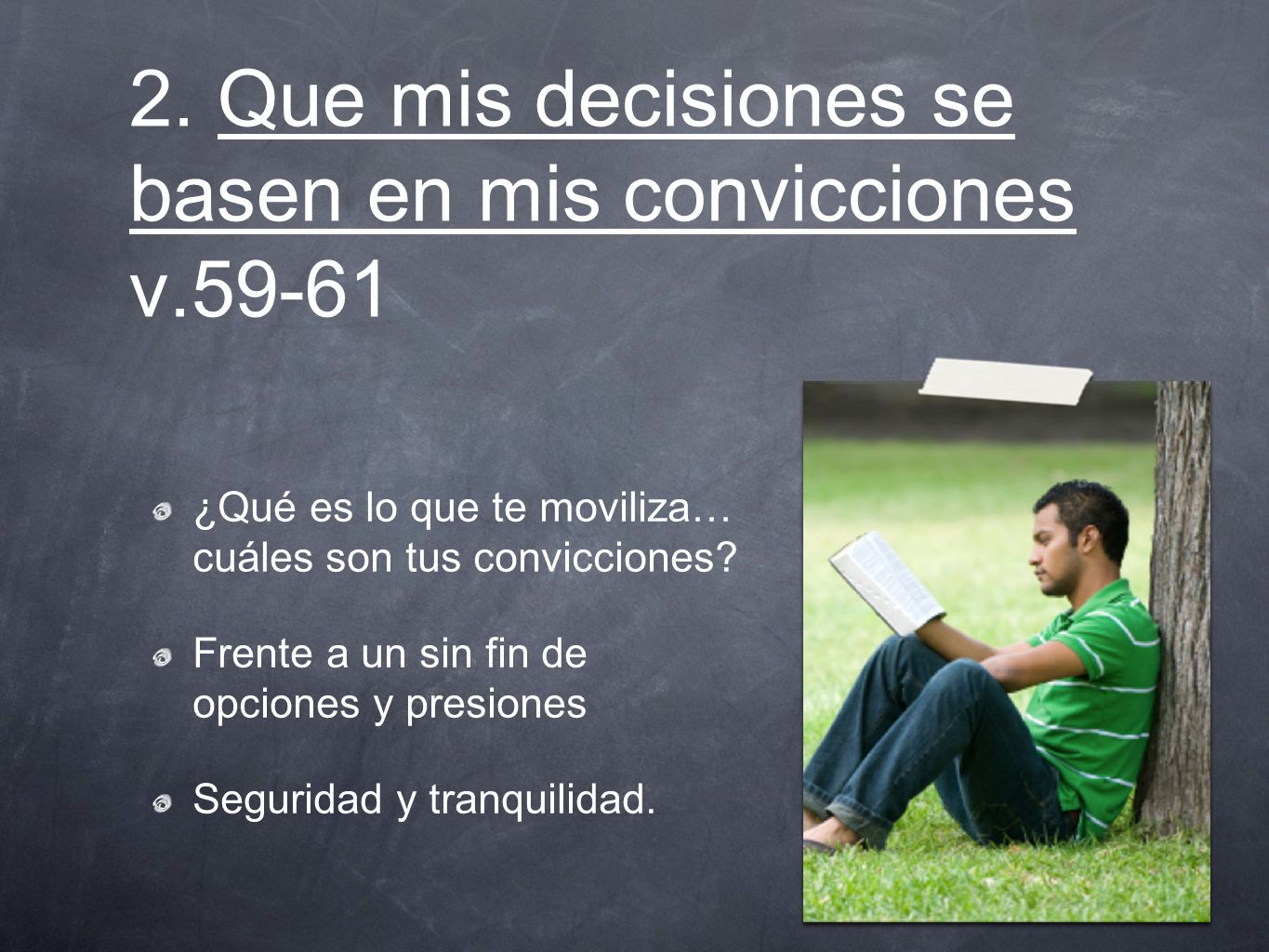 2. Que mis decisiones se basen en mis convicciones v.59-61