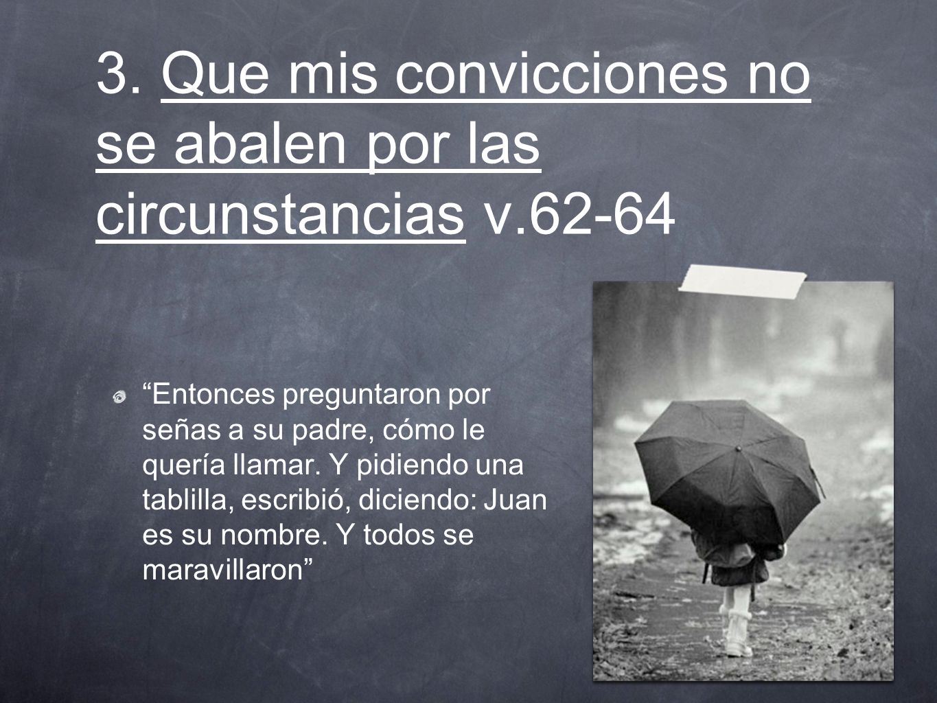 3. Que mis convicciones no se abalen por las circunstancias v.62-64