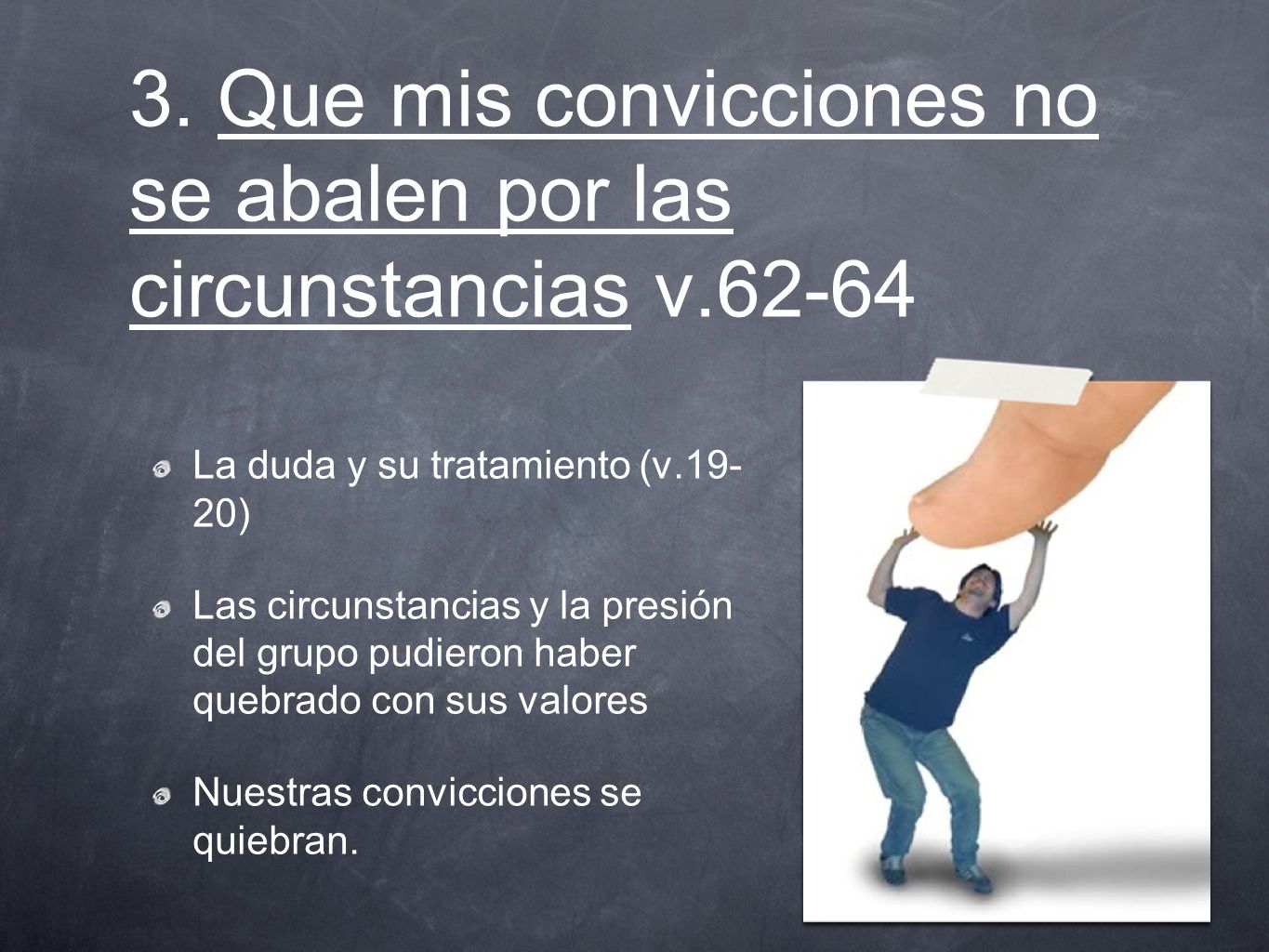 3. Que mis convicciones no se abalen por las circunstancias v.62-64