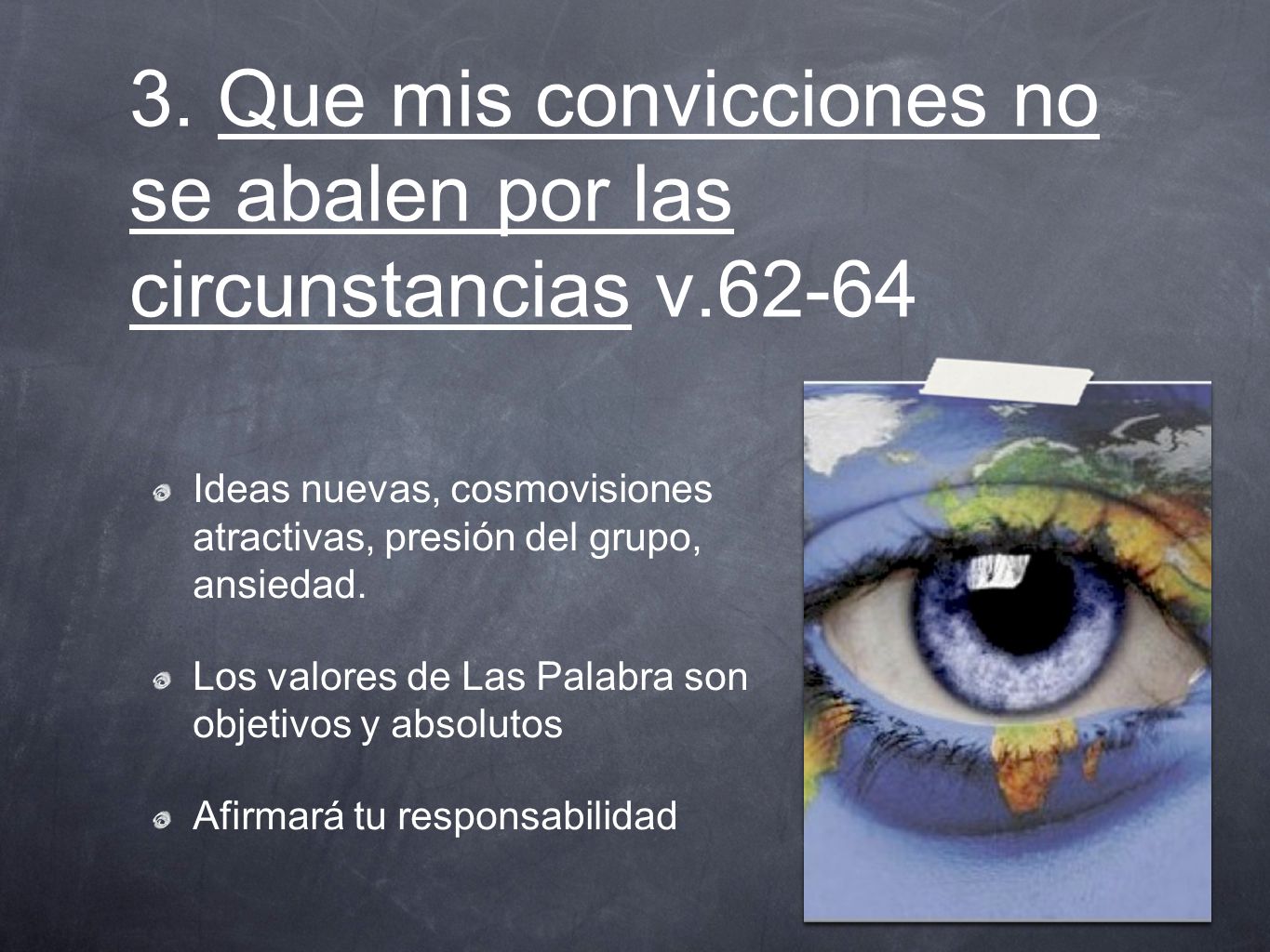 3. Que mis convicciones no se abalen por las circunstancias v.62-64