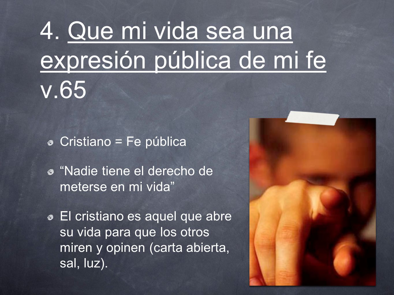 4. Que mi vida sea una expresión pública de mi fe v.65