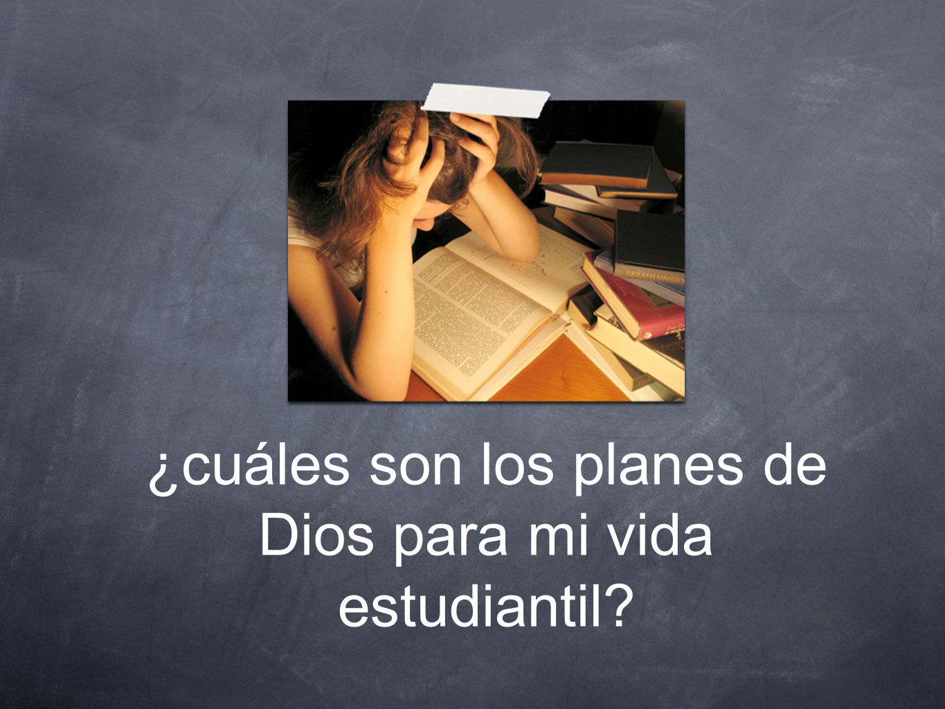 ¿cuáles son los planes de Dios para mi vida estudiantil