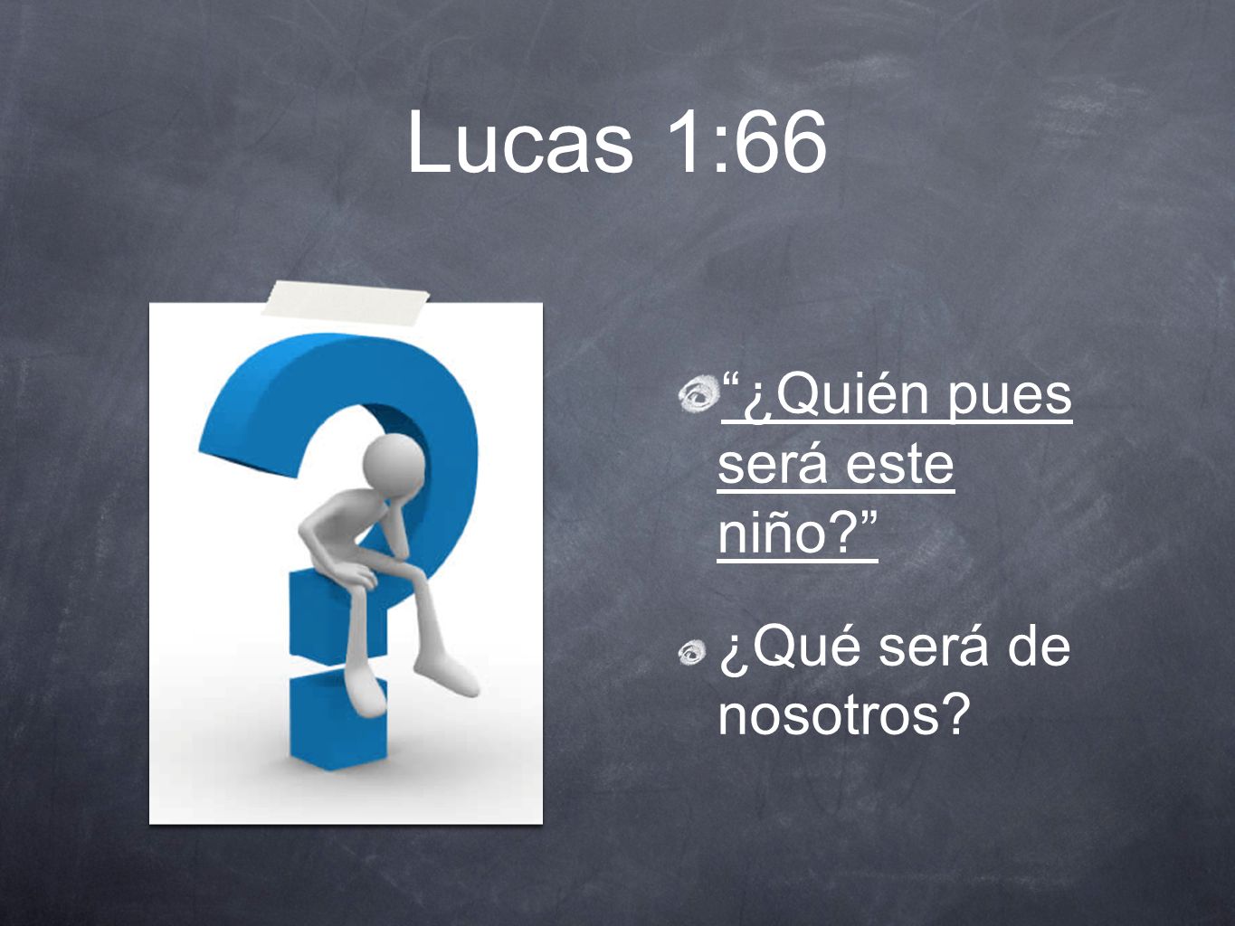 Lucas 1:66 ¿Quién pues será este niño ¿Qué será de nosotros