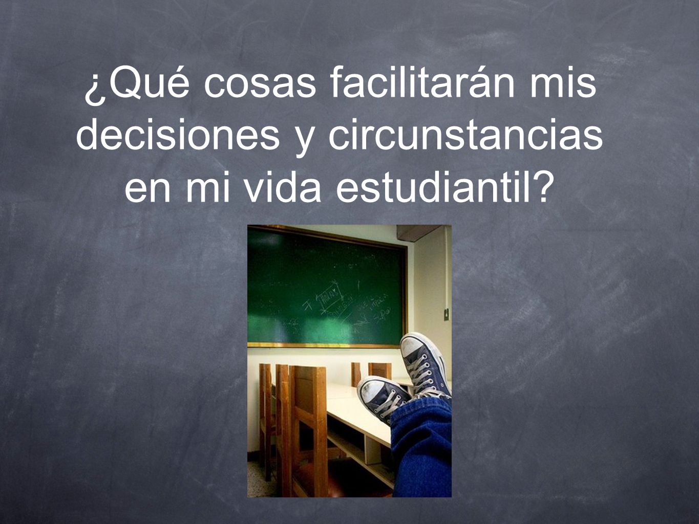 ¿Qué cosas facilitarán mis decisiones y circunstancias en mi vida estudiantil