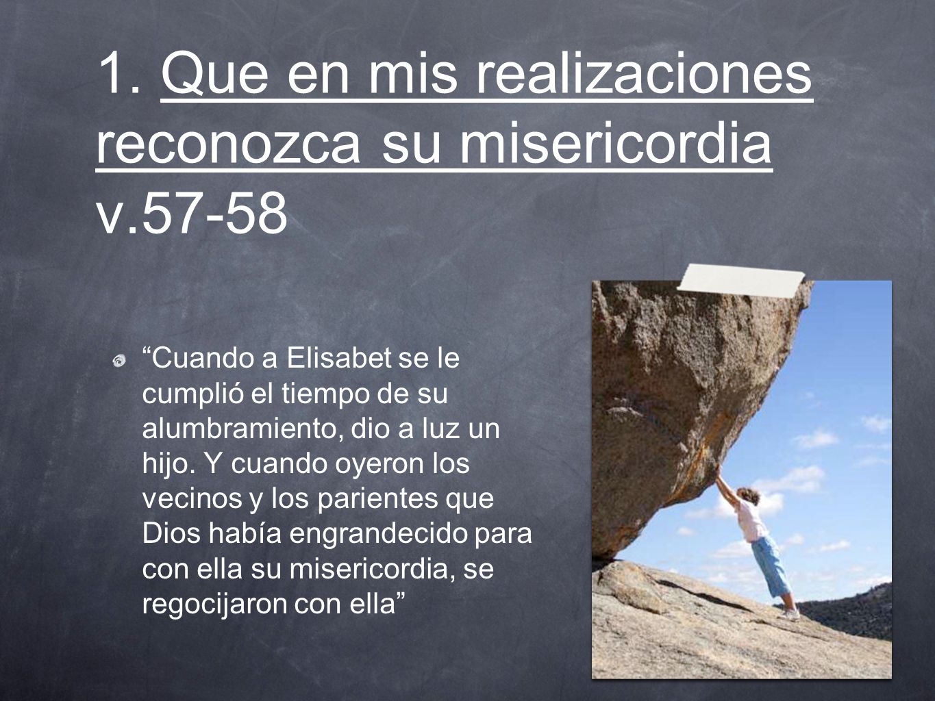 1. Que en mis realizaciones reconozca su misericordia v.57-58