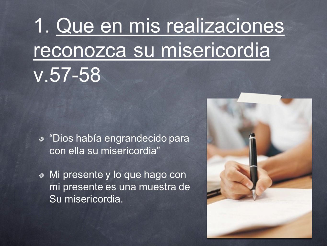 1. Que en mis realizaciones reconozca su misericordia v.57-58