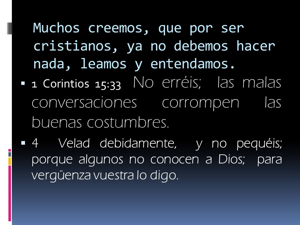 Muchos creemos, que por ser cristianos, ya no debemos hacer nada, leamos y entendamos.