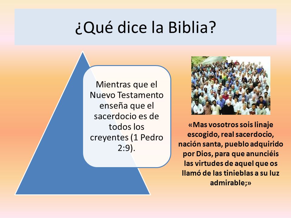 ¿Qué dice la Biblia Mientras que el Nuevo Testamento enseña que el sacerdocio es de todos los creyentes (1 Pedro 2:9).
