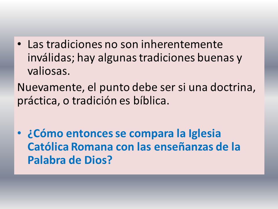 Las tradiciones no son inherentemente inválidas; hay algunas tradiciones buenas y valiosas.