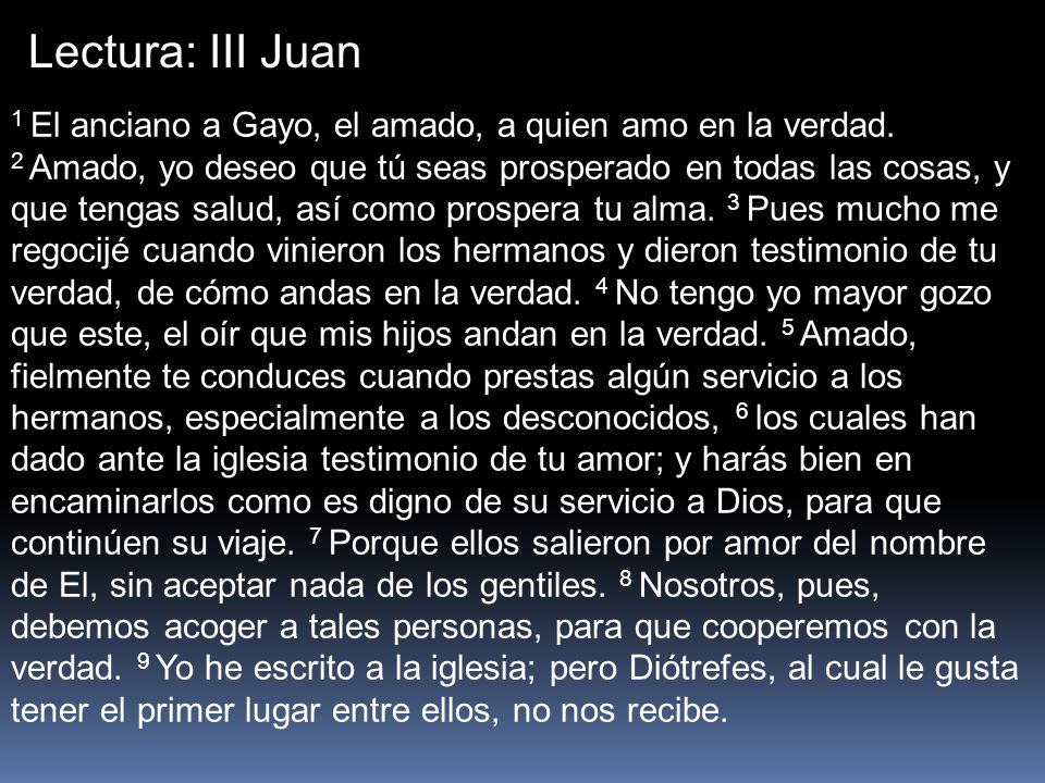 Lectura: III Juan 1 El anciano a Gayo, el amado, a quien amo en la verdad.