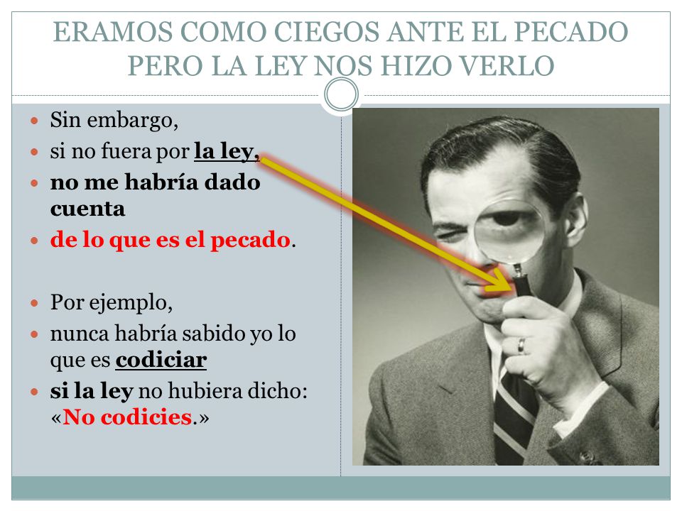 ERAMOS COMO CIEGOS ANTE EL PECADO PERO LA LEY NOS HIZO VERLO