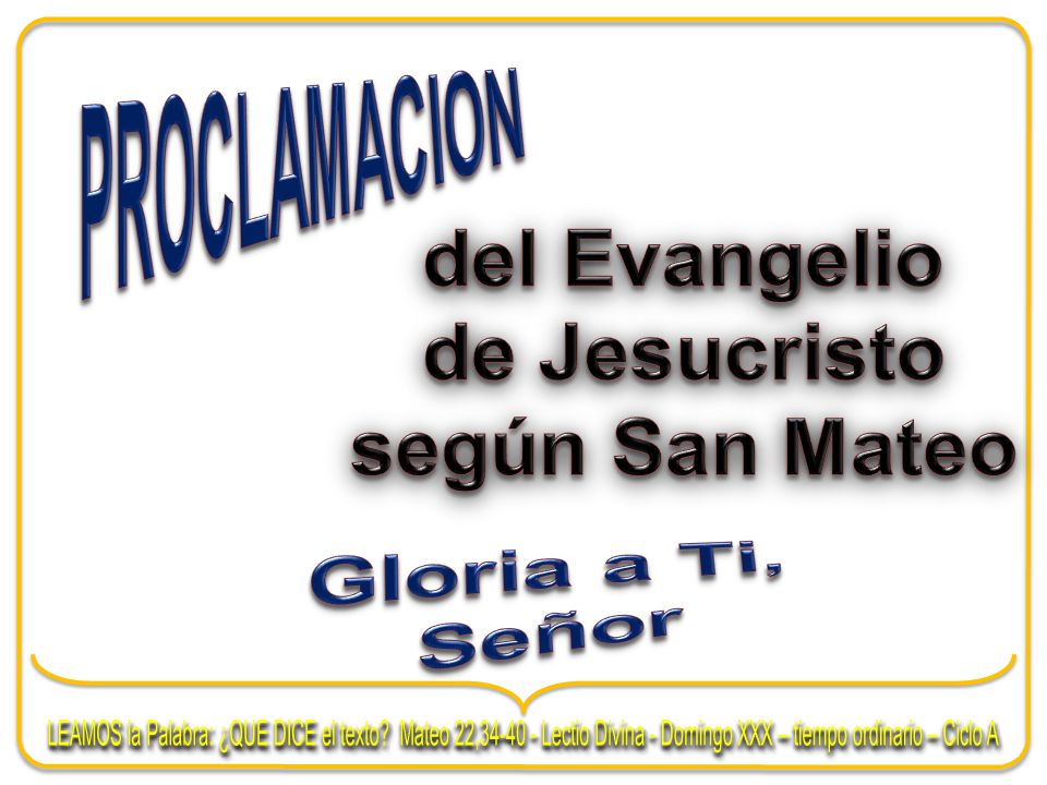 PROCLAMACION del Evangelio. de Jesucristo. según San Mateo. Gloria a Ti, Señor.