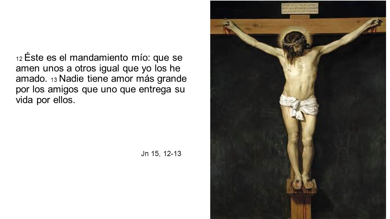 12 Éste es el mandamiento mío: que se amen unos a otros igual que yo los he amado.