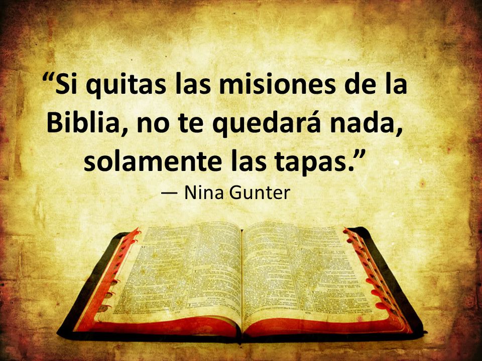Si quitas las misiones de la Biblia, no te quedará nada, solamente las tapas. — Nina Gunter