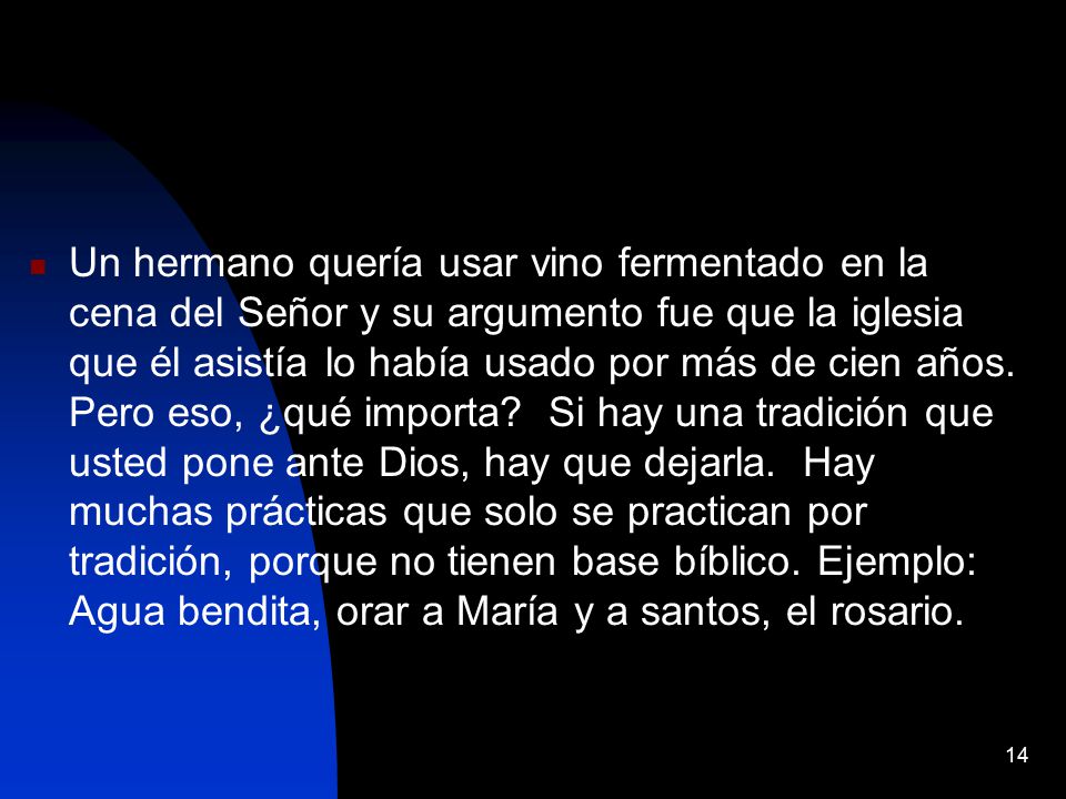 Un hermano quería usar vino fermentado en la cena del Señor y su argumento fue que la iglesia que él asistía lo había usado por más de cien años.