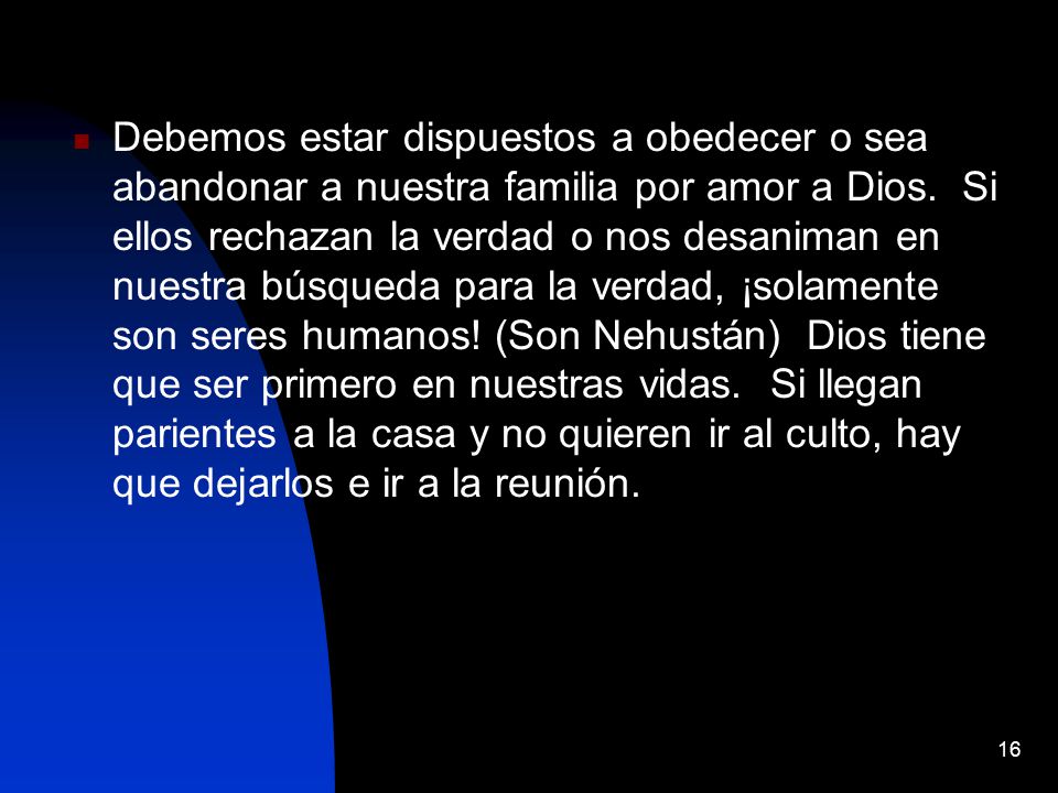 Debemos estar dispuestos a obedecer o sea abandonar a nuestra familia por amor a Dios.