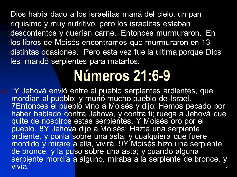 Números 21:6-9 Dios había dado a los israelitas maná del cielo, un pan