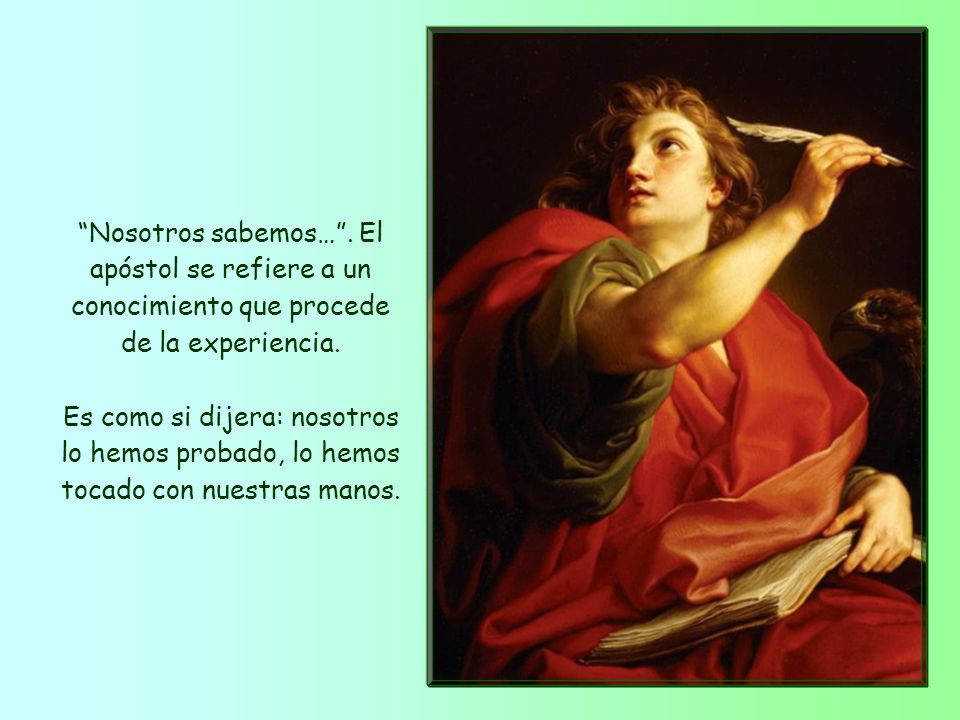 Nosotros sabemos… . El apóstol se refiere a un conocimiento que procede de la experiencia.