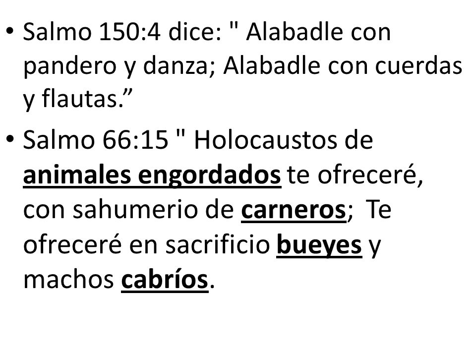 Salmo 150:4 dice: Alabadle con pandero y danza; Alabadle con cuerdas y flautas.