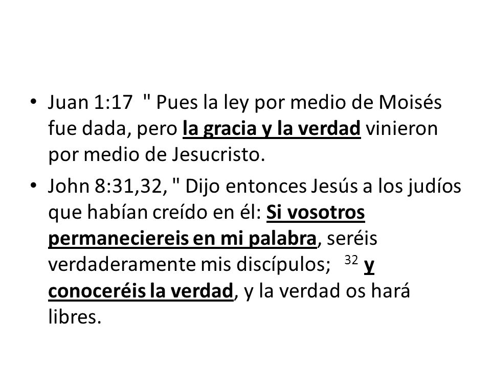 Juan 1:17 Pues la ley por medio de Moisés fue dada, pero la gracia y la verdad vinieron por medio de Jesucristo.