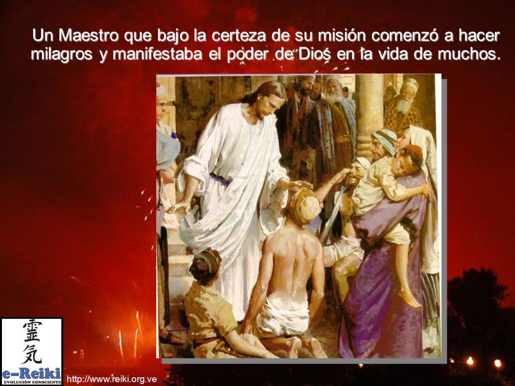 Un Maestro que bajo la certeza de su misión comenzó a hacer milagros y manifestaba el poder de Dios en la vida de muchos.
