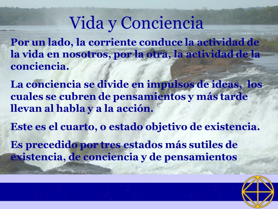 Vida y Conciencia Por un lado, la corriente conduce la actividad de la vida en nosotros, por la otra, la actividad de la conciencia.