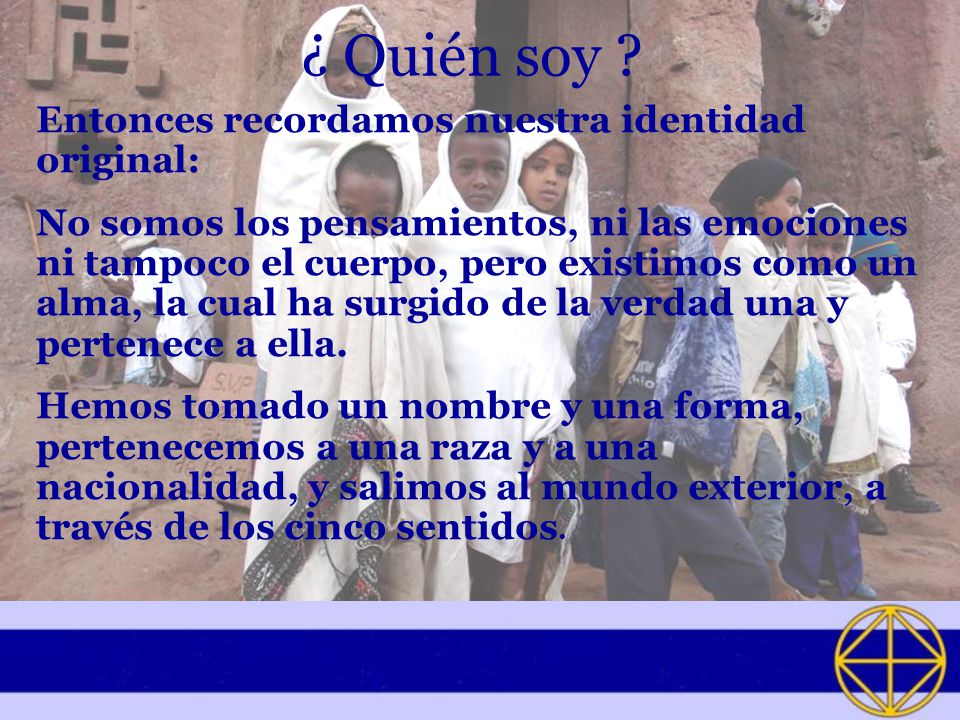 ¿ Quién soy Entonces recordamos nuestra identidad original: