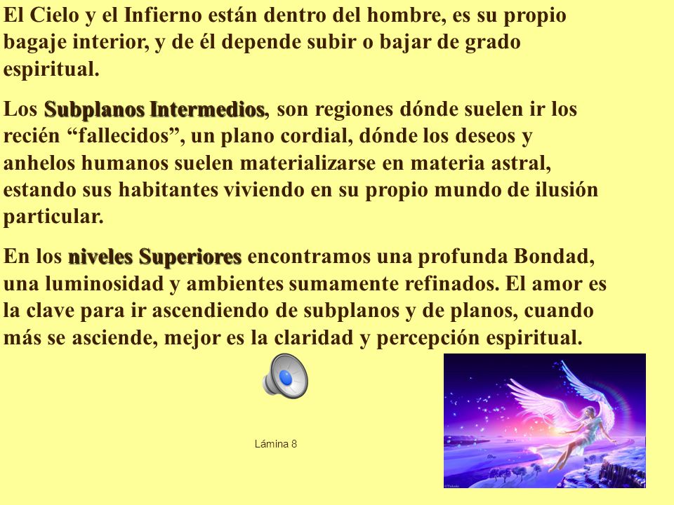 El Cielo y el Infierno están dentro del hombre, es su propio bagaje interior, y de él depende subir o bajar de grado espiritual.