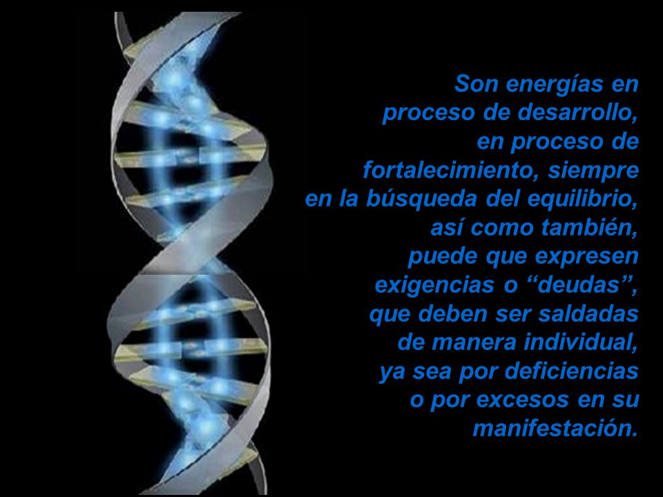 Son energías en proceso de desarrollo, en proceso de fortalecimiento, siempre en la búsqueda del equilibrio, así como también, puede que expresen exigencias o deudas , que deben ser saldadas de manera individual, ya sea por deficiencias o por excesos en su manifestación.