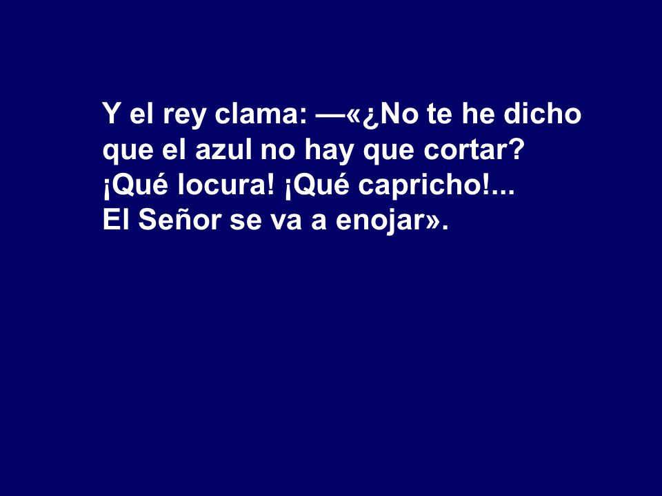 Y el rey clama: —«¿No te he dicho que el azul no hay que cortar