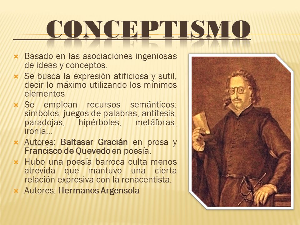 conceptismo Basado en las asociaciones ingeniosas de ideas y conceptos.