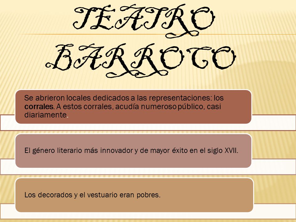 TEATRO BARROCO Se abrieron locales dedicados a las representaciones: los corrales. A estos corrales, acudía numeroso público, casi diariamente.