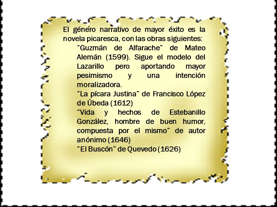 El género narrativo de mayor éxito es la novela picaresca, con las obras siguientes: