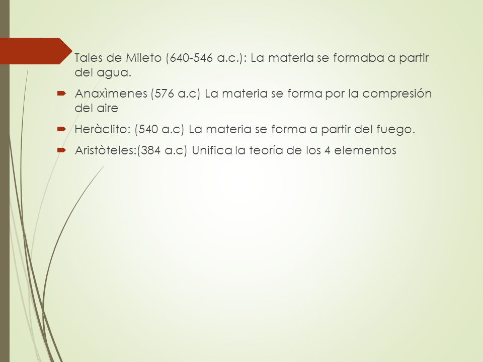 Tales de Mileto ( a.c.): La materia se formaba a partir del agua.