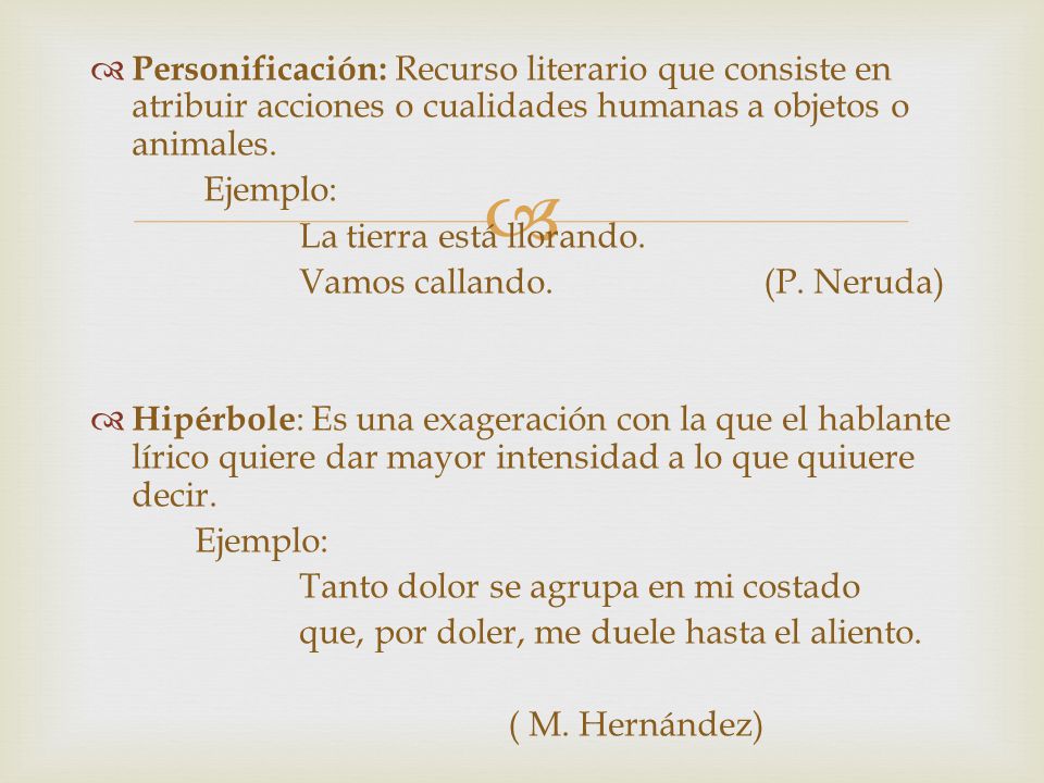 Personificación: Recurso literario que consiste en atribuir acciones o cualidades humanas a objetos o animales.