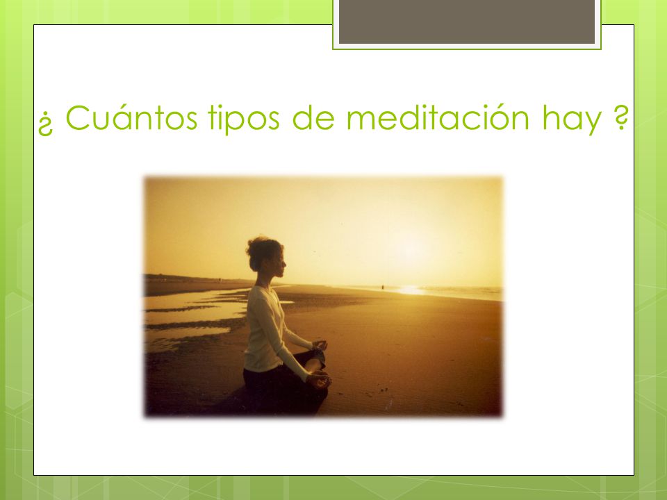 ¿ Cuántos tipos de meditación hay