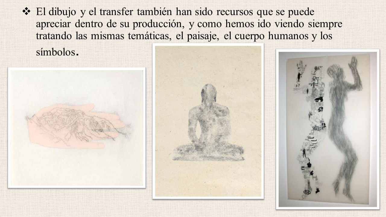 El dibujo y el transfer también han sido recursos que se puede apreciar dentro de su producción, y como hemos ido viendo siempre tratando las mismas temáticas, el paisaje, el cuerpo humanos y los símbolos.