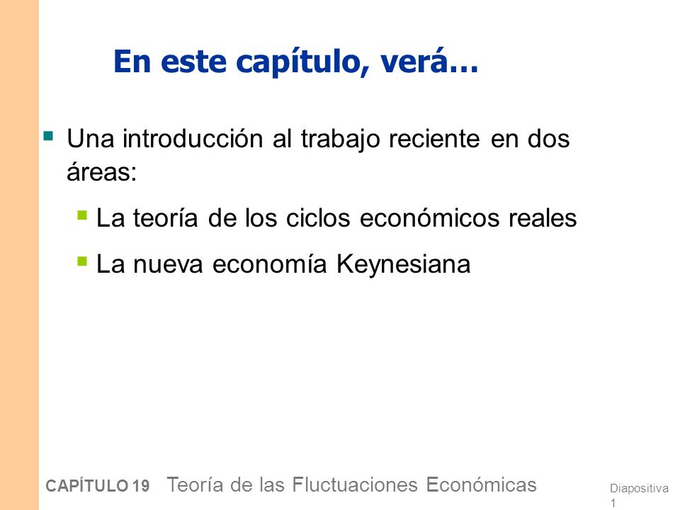 En este capítulo, verá… Una introducción al trabajo reciente en dos áreas: La teoría de los ciclos económicos reales.