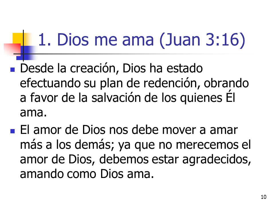 1. Dios me ama (Juan 3:16) Desde la creación, Dios ha estado efectuando su plan de redención, obrando a favor de la salvación de los quienes Él ama.