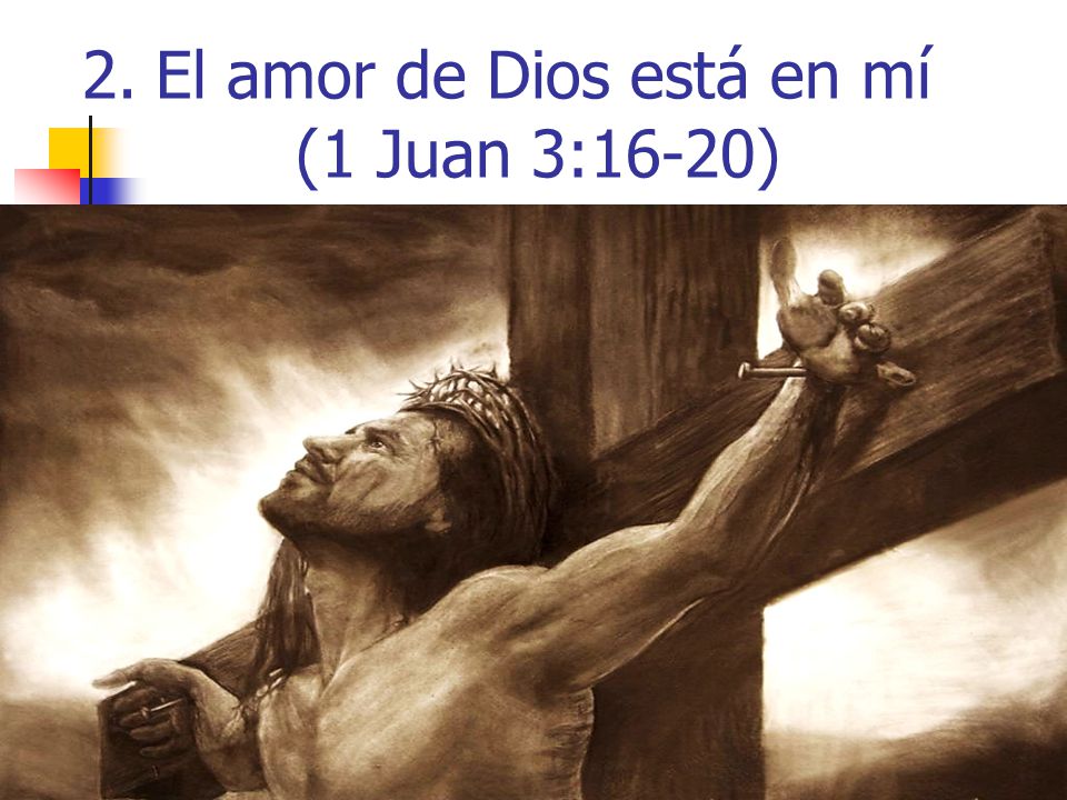 El amor de Dios está en mí (1 Juan 3:16-20)