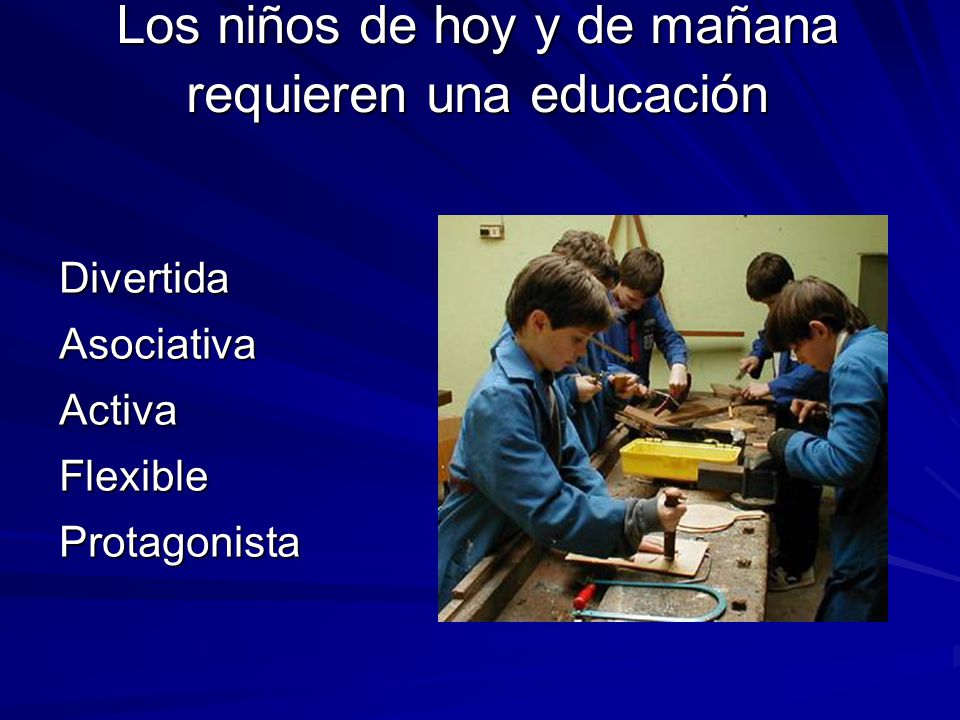 Los niños de hoy y de mañana requieren una educación