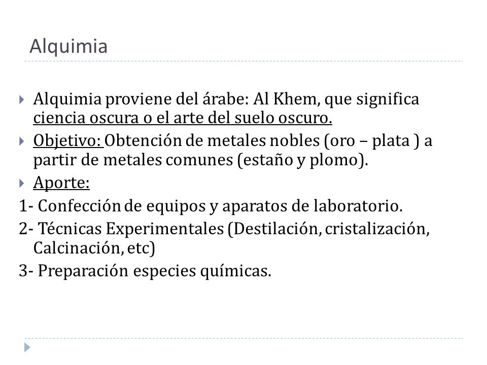 Alquimia Alquimia proviene del árabe: Al Khem, que significa ciencia oscura o el arte del suelo oscuro.