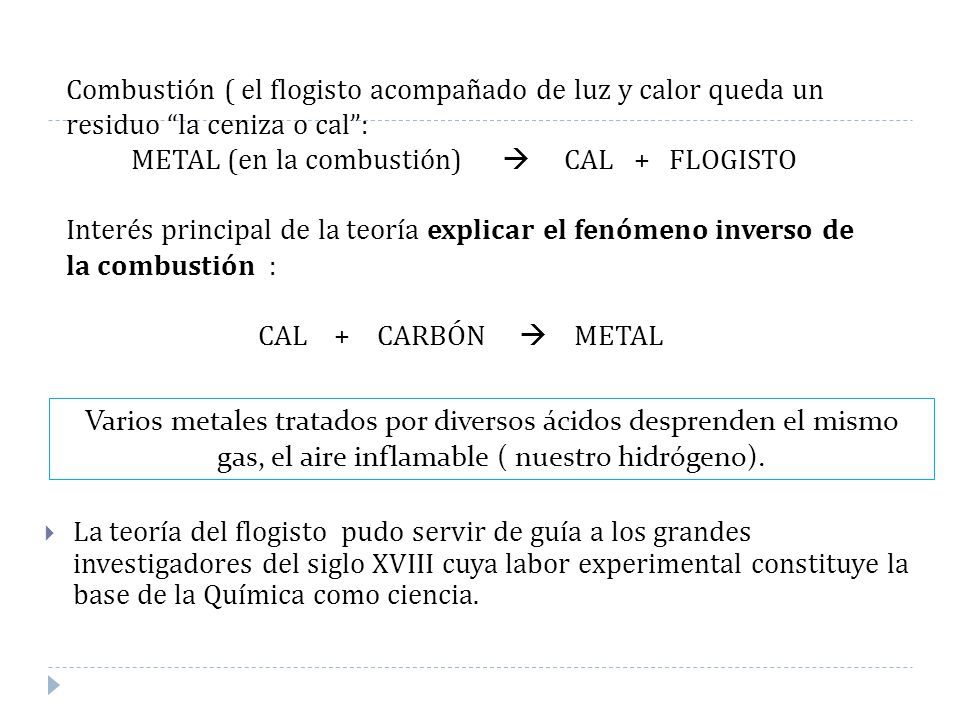 Combustión ( el flogisto acompañado de luz y calor queda un residuo la ceniza o cal :
